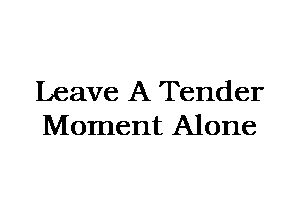 Leave A Tender
Moment Alone