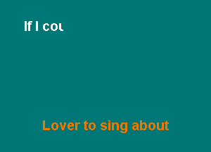 Lover to sing about