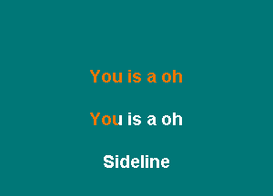 You is a oh

You is a oh

Sideline