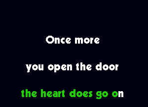 Once more

you open the door

the heart does go on