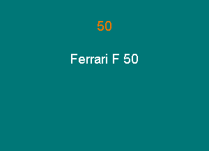 50

Ferrari F 50