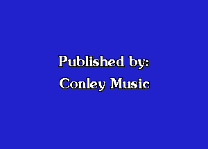 Published by

Conley Music