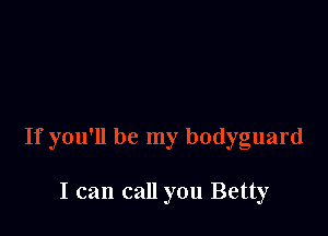 I can call you Betty