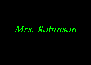 Mrs. Robinson