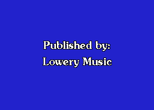 Published by

Lowery Music