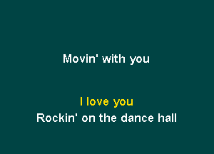 ve you

I love you
I love you
Rockin' on the dance hall