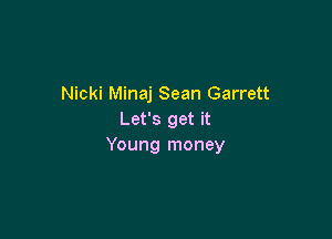 Nicki Minaj Sean Garrett

Let's get it
Young money