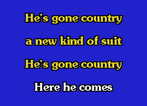 He's gone country

a new kind of suit

He's gone country

Here he comes