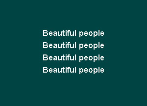Beautiful people
Beautiful people

Beautiful people
Beautiful people