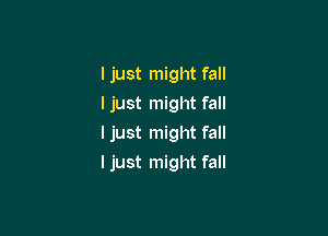 I just might fall
I just might fall

I just might fall

ljust might fall