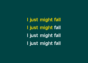 I just might fall
I just might fall

I just might fall

ljust might fall