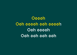 Ooooh
Ooh ooooh ooh ooooh

Ooh ooooh
Ooh ooh ooh ooh