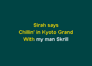 Sirah says
Chillin' in Kyoto Grand

With my man Skrill