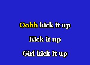 Oohh kick it up

Kick it up

Girl kick it up