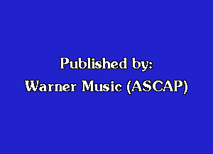 Published by

Warner Music (ASCAP)