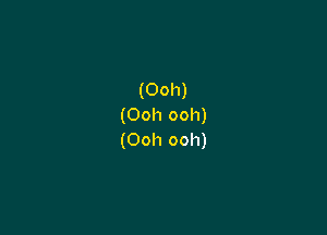 (Ooh)
(Ooh ooh)

(Ooh ooh)