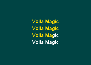 Voila Magic
Voila Magic

Voila Magic
Voila Magic