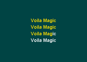 Voila Magic
Voila Magic

Voila Magic
Voila Magic