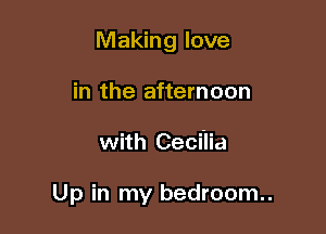 Making love
in the afternoon

with Ceci'lia

Up in my bedroom..