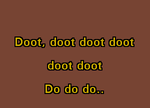 Doot, doot doot doot

doot doot

Do do do..