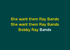 She want them Ray Bands
She want them Ray Bands

Bobby Ray Bands