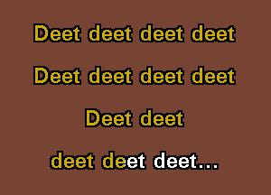 Deet deet deet deet
Deet deet deet deet

Deet deet

deet deet deet... l