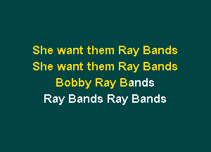 She want them Ray Bands
She want them Ray Bands

Bobby Ray Bands
Ray Bands Ray Bands