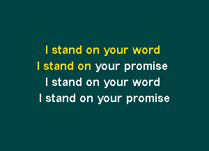 I stand on your word
I stand on your promise

I stand on your word
I stand on your promise