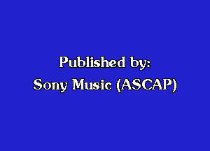 Published by

Sony Music (ASCAP)