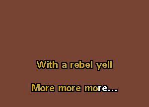 With a rebel yell

More more more. . .