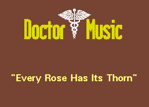 Every Rose Has Its Thorn