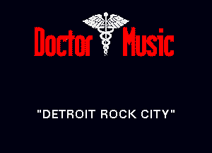 we???

DETROIT ROCK CITY