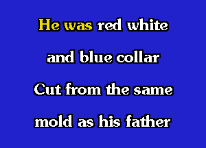 He was red white
and blue collar

Cut from 1119 same

mold as his father I