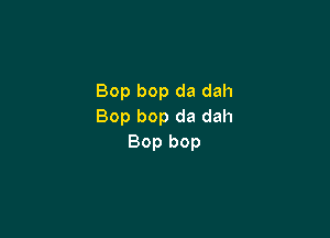 Bop bop da dah
Bop bop da dah

Bop bop