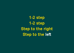 1-2 step
1-2 step

Step to the right
Step to the left
