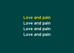 Love and pain
Love and pain

Love and pain
Love and pain