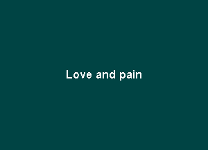Love and pain
