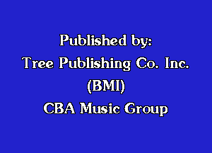 Published byz
Tree Publishing Co. Inc.

(BMI)
CBA Music Group