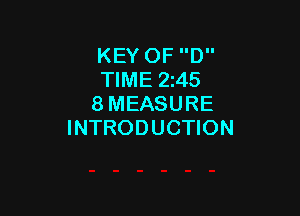 KEY OF D
TIME 2245
8 MEASURE

INTRODUCTION