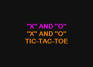 IIXII AN D IIOII
TlC-TAC-TOE