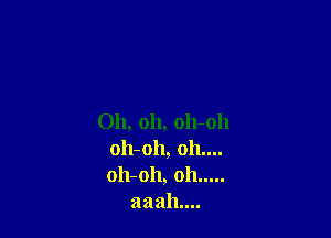 Oh, oh, 011-011
011-011, 011....
011-011, oh .....

aaah....