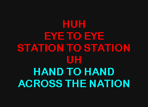 HAND TO HAND
ACROSS THE NATION