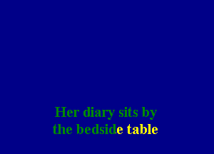 Her diary sits by
the bedside table