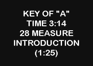 KEY OF A
TIME 3z14

28 MEASURE
INTRODUCTION
(1 25)