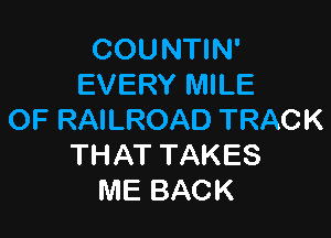 COUNWN'
EVERYMHE

OFRAlROADTRACK
THATTAKES
MEBACK