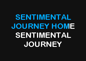 SENTIMENTAL
JOURNEY HOME

SENTIIVIENTAL
JOURNEY