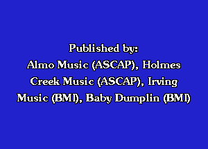 Published byi
Alrno Music (ASCAP), Holmes
Creek Music (ASCAP), Irving
Music (BMI), Baby Dumplin (BMI)