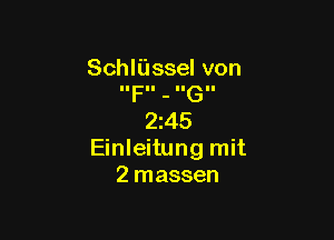 Schliissel von
IIFII - IIGII

2145
Einleitung mit
2 massen