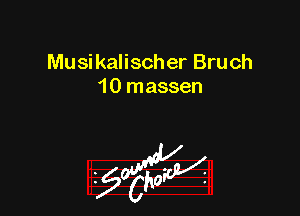 Musikalischer Bruch
10 massen