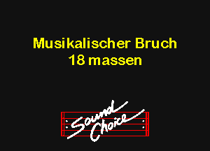 Musikalischer Bruch
18 massen